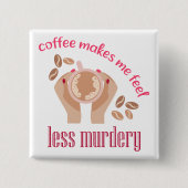 Kaffee lässt mich weniger mörderisch und lustig er button (Vorderseite)
