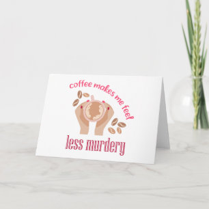 Kaffee lässt mich weniger mörderisch und lustig er dankeskarte