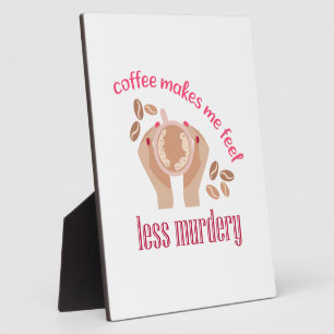 Kaffee lässt mich weniger mörderisch und lustig er fotoplatte