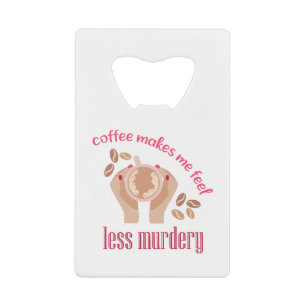 Kaffee lässt mich weniger mörderisch und lustig er geldbeutel flaschenöffner