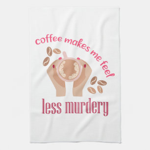 Kaffee lässt mich weniger mörderisch und lustig er geschirrtuch