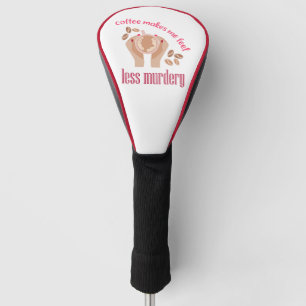 Kaffee lässt mich weniger mörderisch und lustig er golf headcover
