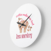 Kaffee lässt mich weniger mörderisch und lustig er große wanduhr (Winkel)