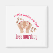 Kaffee lässt mich weniger mörderisch und lustig er magnet (Vorne)