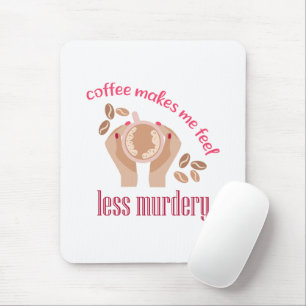 Kaffee lässt mich weniger mörderisch und lustig er mousepad