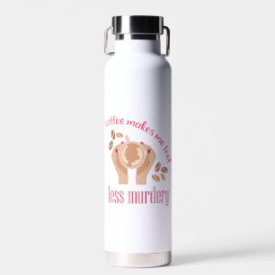 Kaffee lässt mich weniger mörderisch und lustig er trinkflasche