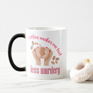 Kaffee lässt mich weniger mörderisch und lustig er verwandlungstasse