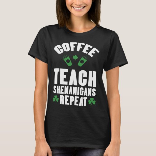 Kaffee Lehre Unfug Wiederholung Lehrer St. Patrick T-Shirt (Vorderseite)