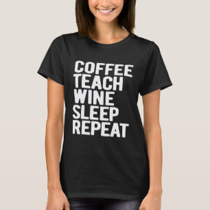 Kaffee Lehre Wein Schlaf Wiederholung Lustiger Leh T-Shirt