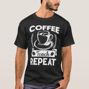 Kaffee-Lehre Wiederholung Lehrer Leben zurück in d T-Shirt