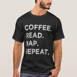 Kaffee Lesen Nickerchen Wiederholung lustiges Buch T-Shirt