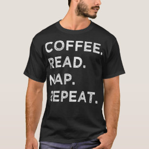 Kaffee Lesen Nickerchen Wiederholung lustiges Buch T-Shirt