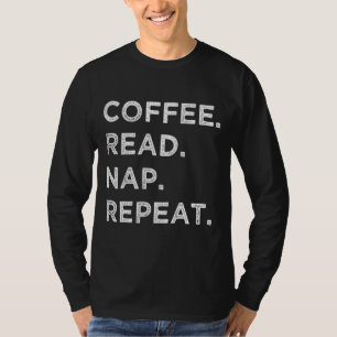 Kaffee Lesen Nickerchen Wiederholung lustiges Buch T-Shirt