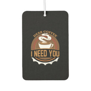 Kaffee Liebe Kaffee Ich brauche Sie Autolufterfrischer
