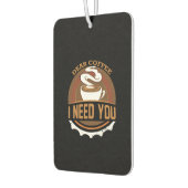 Kaffee Liebe Kaffee Ich brauche Sie Autolufterfrischer (Links)