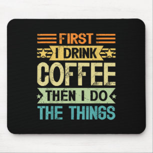 Kaffee Liebhaber Erst Trinke Ich Kaffee Dann Mache Mousepad