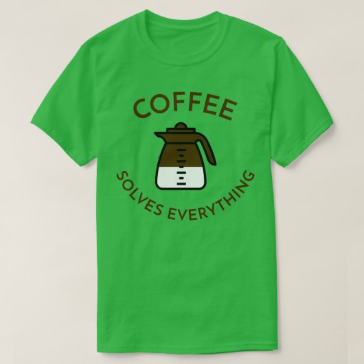 Kaffee löst alles 3 T-Shirt (Design vorne)