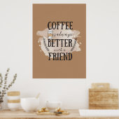 Kaffee-Lover-Kaffee besser mit Freunden Poster (Küche)