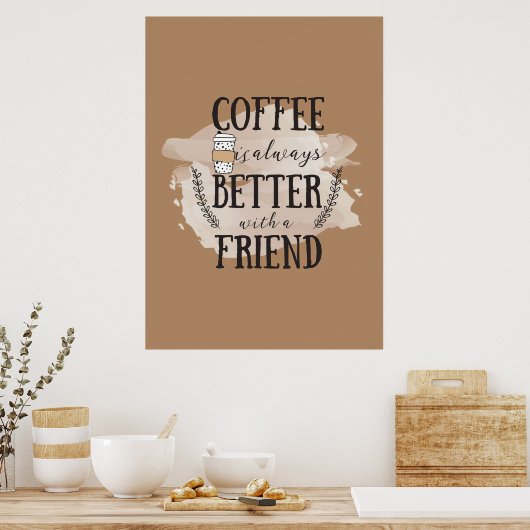 Kaffee-Lover-Kaffee besser mit Freunden Poster (Küche)