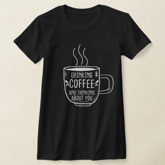 Kaffee Lover, Kaffee und Denken über Sie, lustig T-Shirt (Ablage )