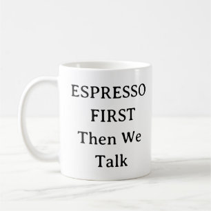 Kaffee Lover Tasse - Espresso zuerst, sprechen spä