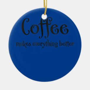 Kaffee macht alles besser keramik ornament