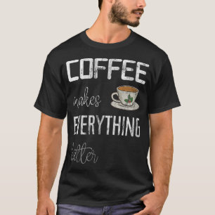 Kaffee macht alles besser, lustiger Kaffee impri T-Shirt