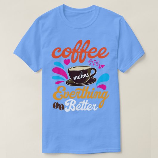 Kaffee macht alles besser T-Shirt (Design vorne)