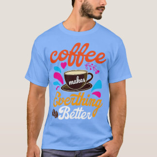 Kaffee macht alles besser T-Shirt