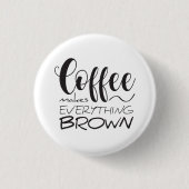 Kaffee macht alles braun. button (Vorderseite)