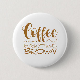 Kaffee macht alles braun. button
