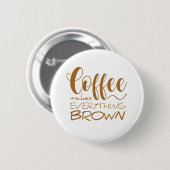 Kaffee macht alles braun. button (Vorne & Hinten)