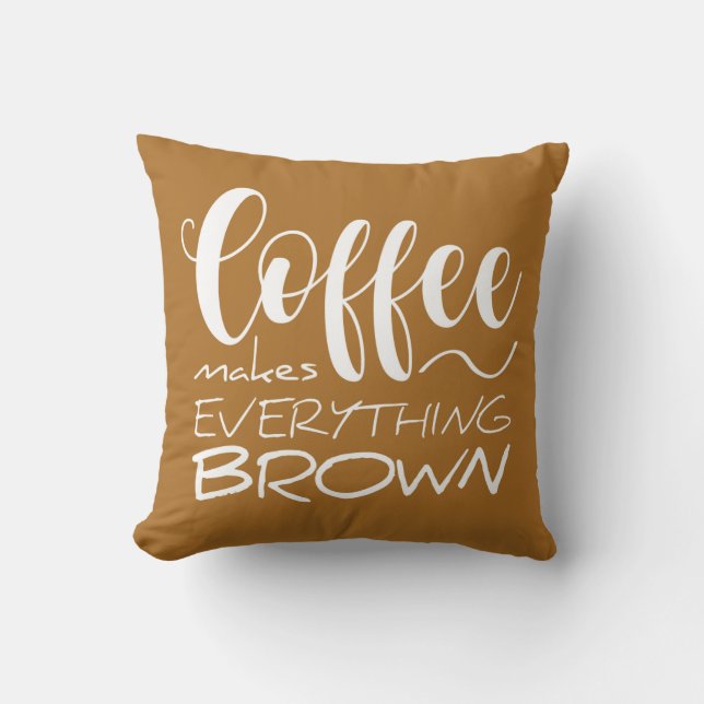 Kaffee macht alles braun. kissen (Vorderseite)