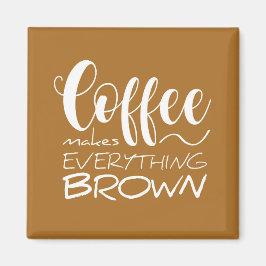 Kaffee macht alles braun. magnet