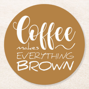 Kaffee macht alles braun. runder pappuntersetzer