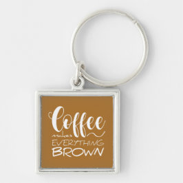 Kaffee macht alles braun. schlüsselanhänger