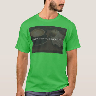 Kaffee macht alles möglich T-Shirt