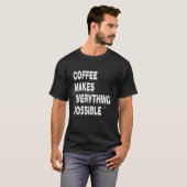 Kaffee macht alles möglich T-Shirt (Vorne ganz)