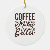 Kaffee macht das Leben besser Keramik Ornament (Vorne)