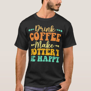 Kaffee macht die Töpferei glücklich T-Shirt