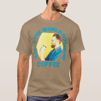 Kaffee macht die Welt zum Hipster T-Shirt
