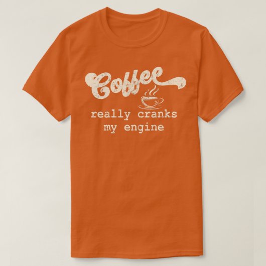 Kaffee macht meinem Motor echt lustiges Sprichwort T-Shirt (Design vorne)