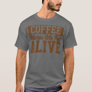 Kaffee macht mich lange Zeit zum lebendigen Kaffee T-Shirt