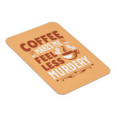 Kaffee macht mich weniger mörderisch magnet (Rechte Seite)