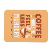 Kaffee macht mich weniger mörderisch magnet (Horizontal)