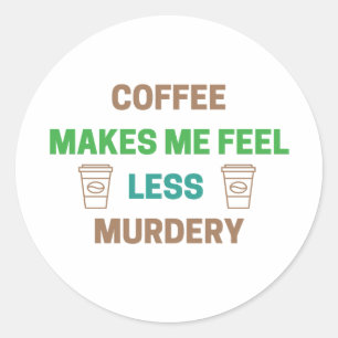 Kaffee macht mich weniger Murdery - Funny Coffein Runder Aufkleber