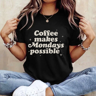 Kaffee macht Montage möglich T-Shirt