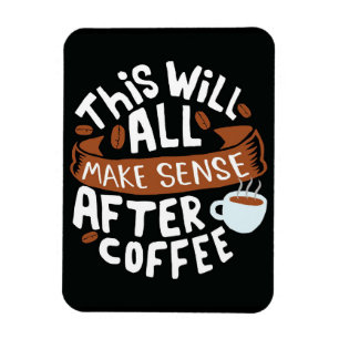 Kaffee macht überall Sinn mit Kaffee Magnet