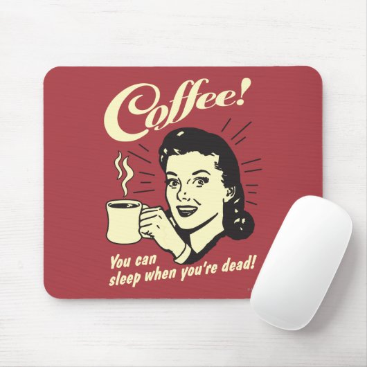 Kaffee: Man kann schlafen, wenn man tot ist Mousepad (Mit Mouse)