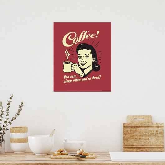 Kaffee: Man kann schlafen, wenn man tot ist Poster (Küche)